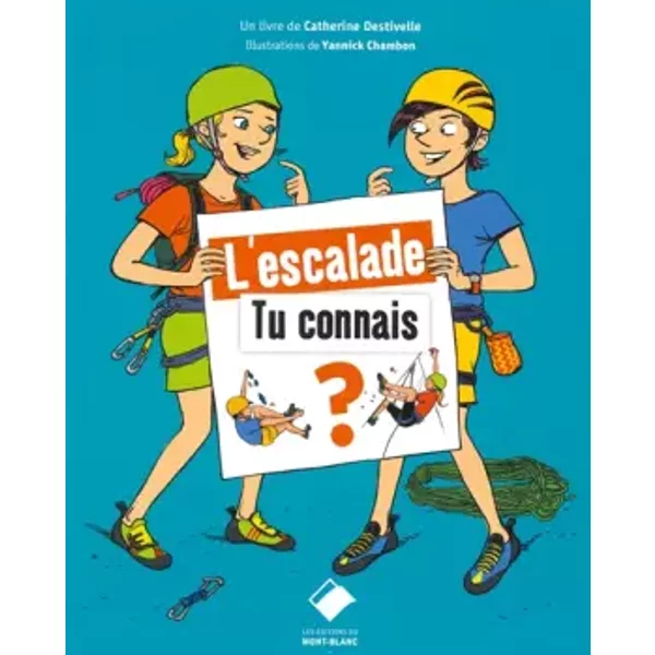 L'escalade - Tu connais ?: Tu connais ? - Catherine Destivelle, Yannick Chambon