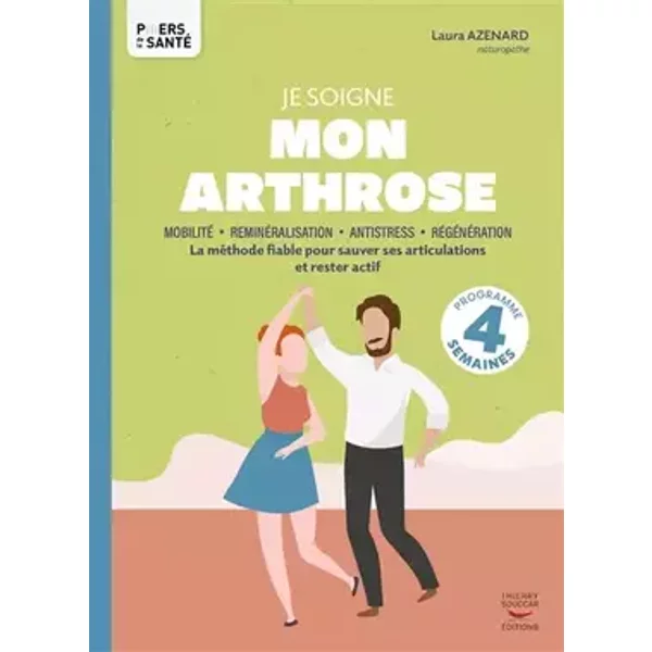 Je soigne mon arthrose: La méthode fiable pour sauver ses articulations et rester actif - Laura Azenard