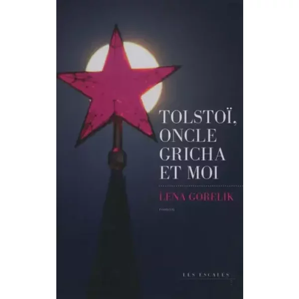 Tolstoï, oncle Gricha et moi - Lena GORELIK, Amélie de MAUPEOU