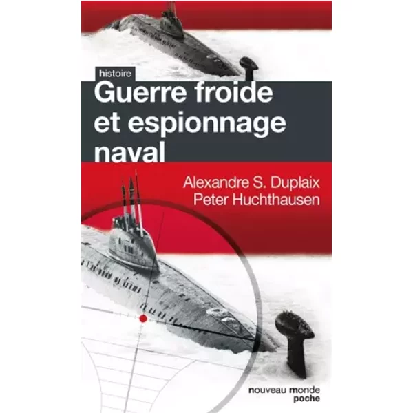 GUERRE FROIDE ET ESPIONNAGE NAVAL - Peter Hutchausen, Alexandre Sheldon-Dupleix