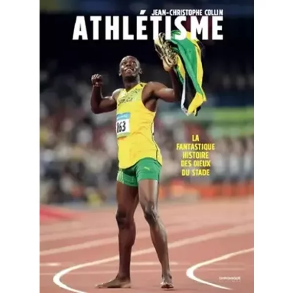 Athlétisme: La fantastique histoire des dieux du stade - Jean-Christophe Collin
