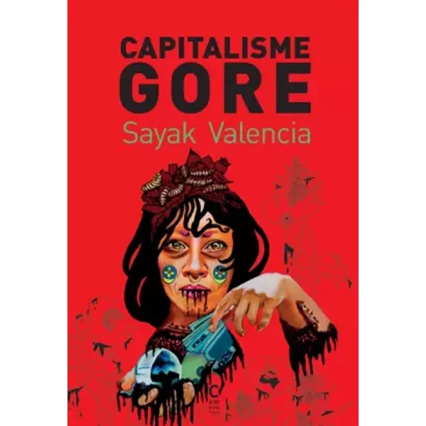 Capitalisme gore - Sayak Valencia, Louise Ibáñez-drillières