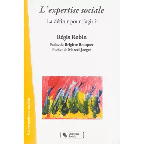 L'expertise sociale: La définir pour l'agir ? - Régis Robin, Marcel Jaeger, Brigitte Bouquet
