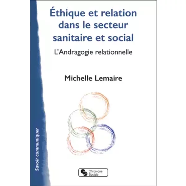 Éthique et relation dans le secteur sanitaire et social: L'Andragogie relationnelle - Michelle Lemaire