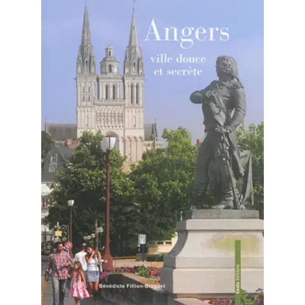 Angers, ville douce et secrète - Bénédicte Fillion-Braguet, Christophe Petiteau