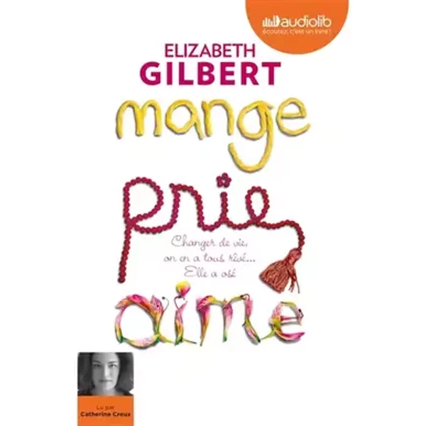 Mange, prie, aime - Changer de vie, on en a tous rêvé... elle a osé !: Livre audio 2 CD MP3 - Elizabeth Gilbert
