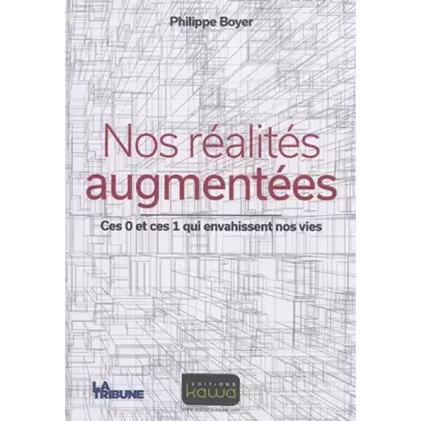 Nos RéAlitéS AugmentéEs: Ces 0 Et Ces 1 Qui Envahissent Nos Vies - Philippe Boyer-image