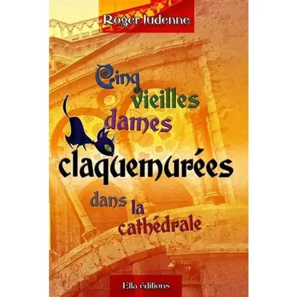 Cinq Vieilles Dames Claquemurées dans la Cathédrale - Roger Judenne