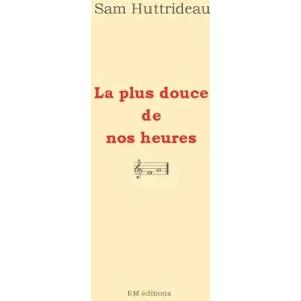 La plus douce de nos heures - Sam Huttrideau