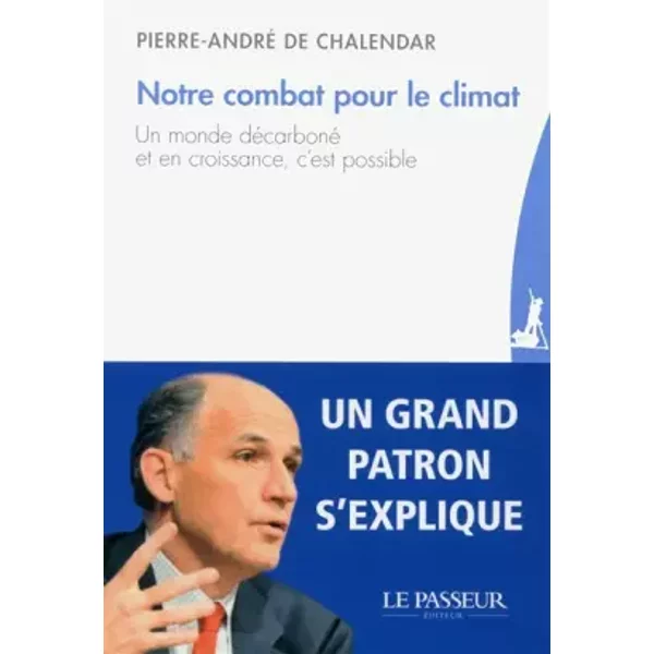 Notre Combat Pour Le Climat : Un Monde DéCarboné Et En Croissance, C'est Possible - Pierre-André De Chalendar-image