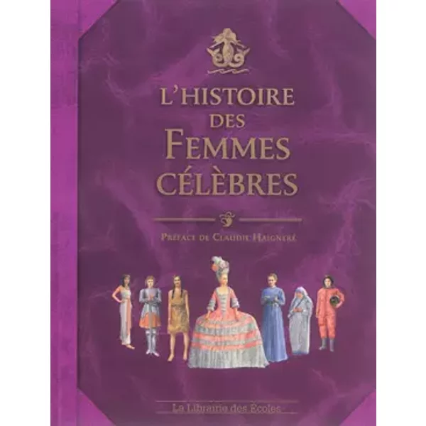 L'histoire des Femmes Célèbres - Jérôme Maufras, Jean-Noël Rochut, Emmanuelle Etienne
