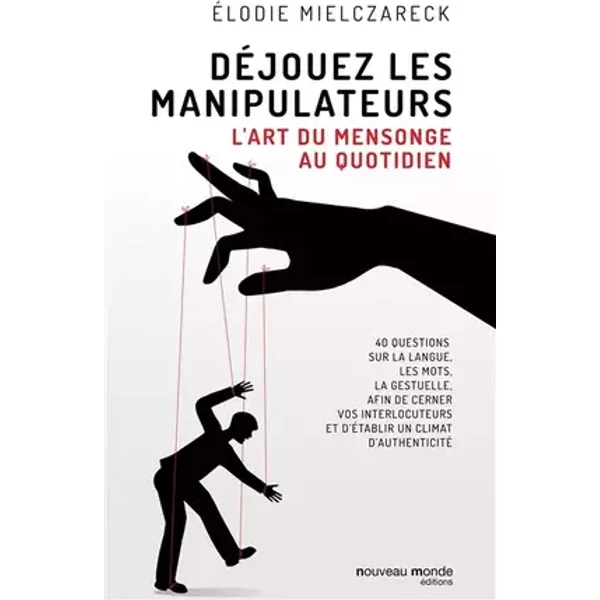 Déjouez les manipulateurs: L'art du mensonge au quotidien - Elodie Mielczareck