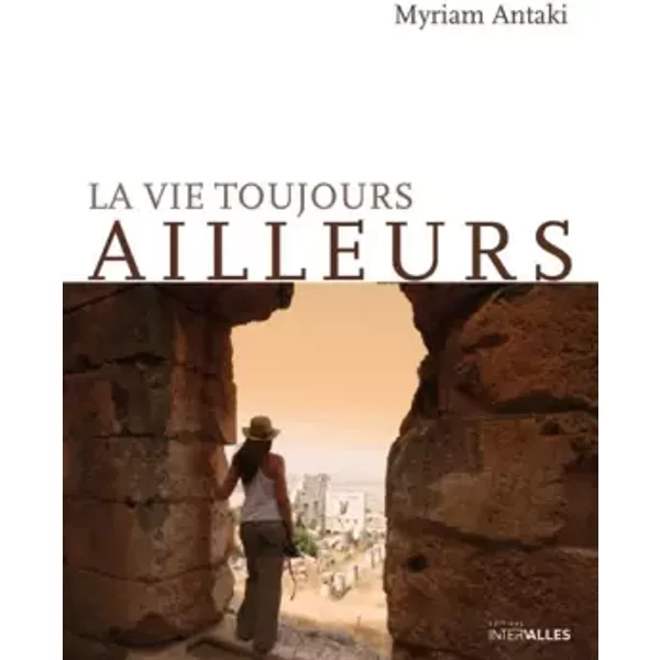 La Vie Toujours Ailleurs - Myriam Antaki-image