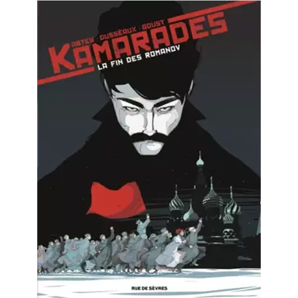 Kamarades : Tome1 : La fin des Romanov - Mayalen Goust, Benoît Abtey, Jean-Baptiste Dusseaux