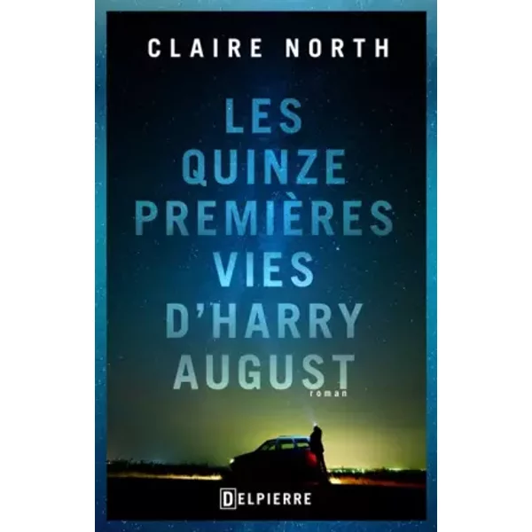 Les quinze premières vies d'Harry August - Claire North, Isabelle Troin