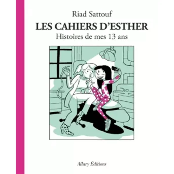 Les Cahiers d'Esther - tome 4 Histoires de mes 13 ans - Riad Sattouf