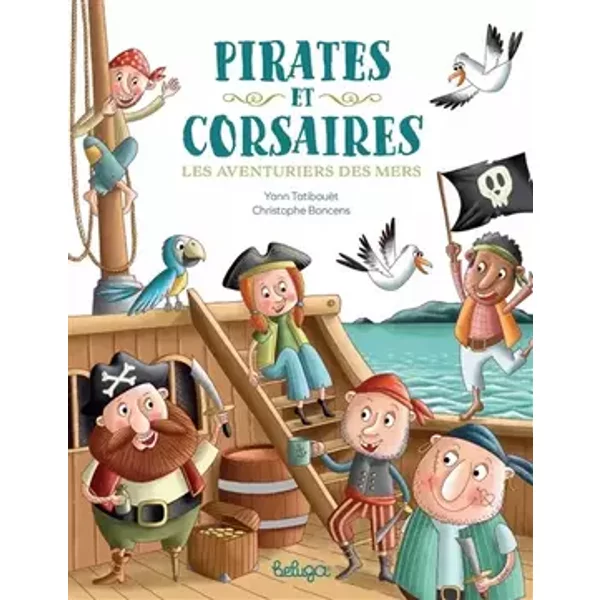 Pirates et corsaires : Les aventuriers de la mer - Yann Tatibouët