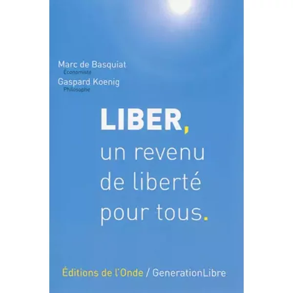 Liber, Un Revenu De Liberté Pour Tous : Une Proposition D'impôT NéGatif En France - Marc De Basquiat Et Gaspard Koenig-image