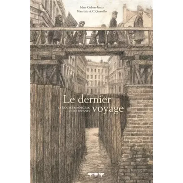 Le dernier voyage : Le docteur Korczak et ses enfants - Irène Cohen-Janca, Maurizio Quarello