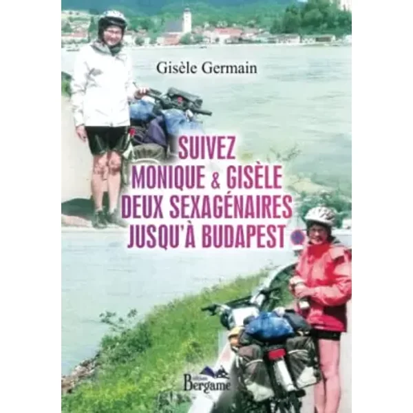 Suivez Monique & Gisèle deux sexagénaires jusqu'à Budapest - Gisèle GERMAIN