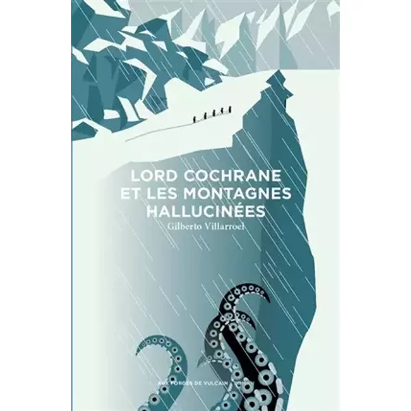 Lord Cochrane et les montagnes hallucinées - Villarroel Gilberto, Jacques Fuentealba
