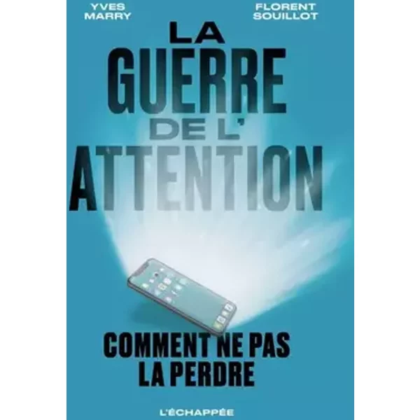 La guerre de l’attention: Comment ne pas la perdre - Yves Marry, Florent Souillot