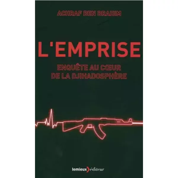 L'emprise: Enquête au coeur de la djihadosphère - Achraf Ben Brahim