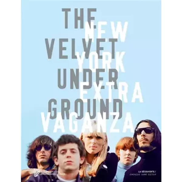The Velvet Underground New York Extravaganza: Catalogue de l'exposition à la Philharmonie de Paris - Christian Fevret, Carole Mirabello