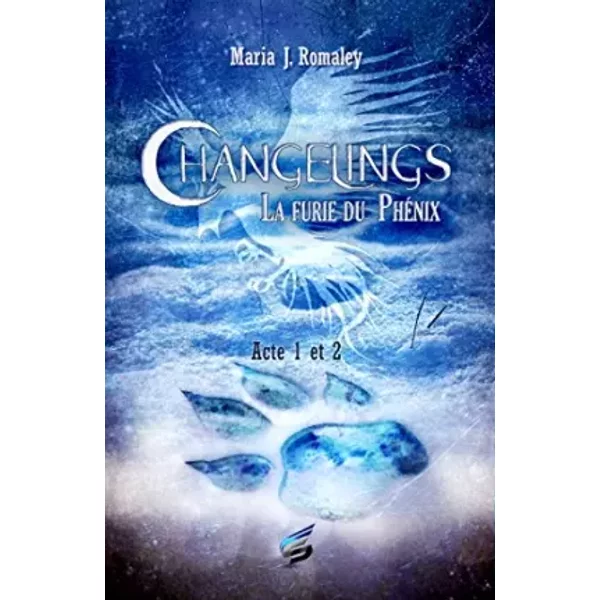 Changelings: Tome 1, La furie du Phénix - Maria J Romaley