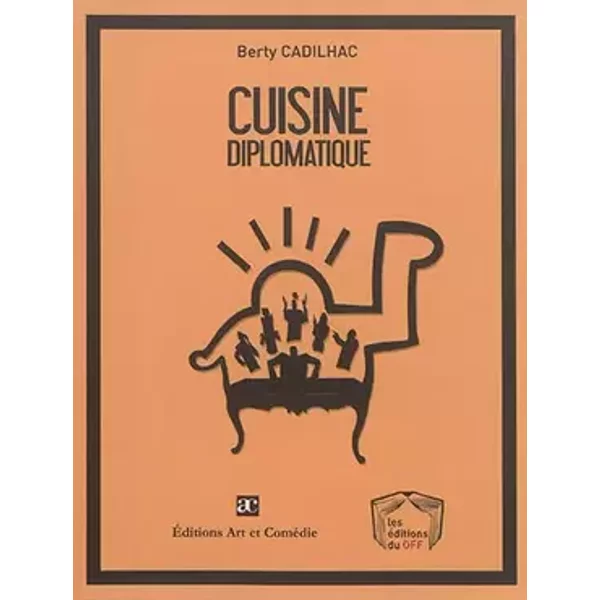 Cuisine diplomatique - d'après une histoire vraie - Berty Cadilhac