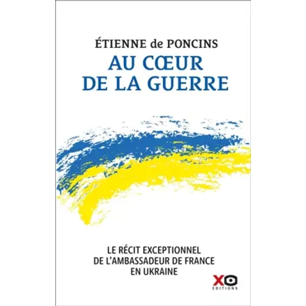 Au Coeur De La Guerre - Le RéCit Exceptionnel De L'ambassadeur De France En Ukraine - Etienne De Poncins-image