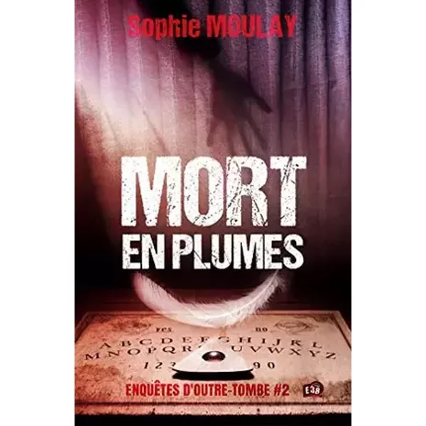 Mort en plumes: Enquêtes d'outre-tombe #2 - Sophie Moulay