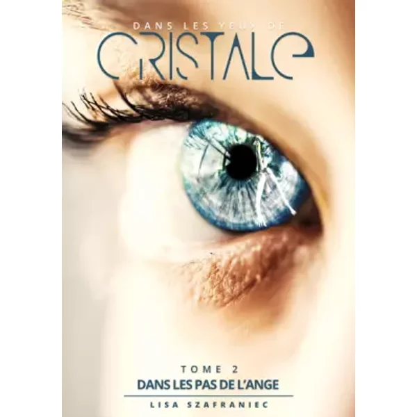 Dans Les Pas De L'ange, Tome 2 : Dans Les Yeux De Cristale - Lisa Szafraniec-image