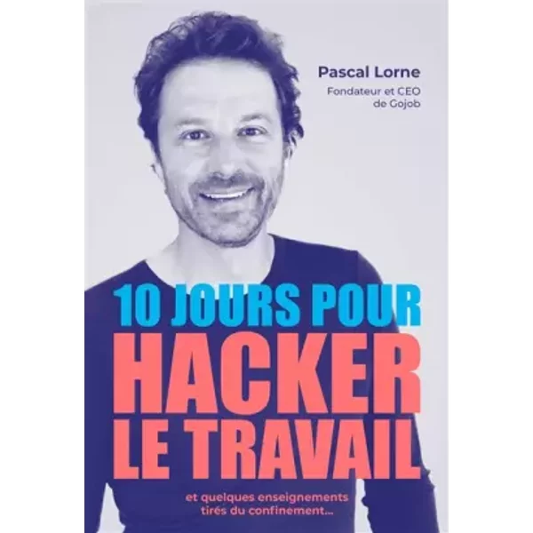 10 Jours Pour Hacker Le Travail Et Quelques Enseignements TiréS Du Confinement... - Pascal Lorne-image