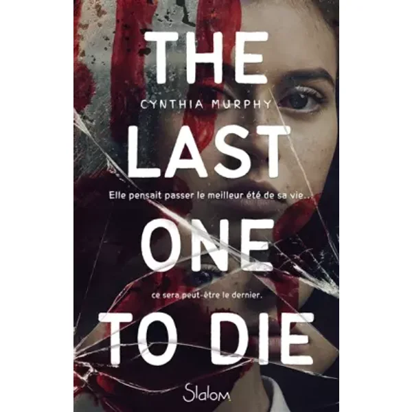 The last one to die - Roman - Légendes urbaines - Thriller - Dès 13 ans - Cynthia Murphy, Timothée Roblin