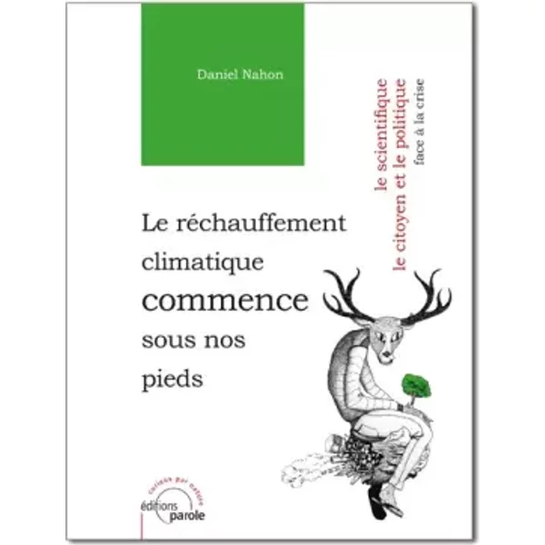 Le RéChauffement Climatique Commence Sous Nos Pieds: Le Scientifique, Le Citoyen Et Le Politique, Face à La Crise - Daniel Nahon-image