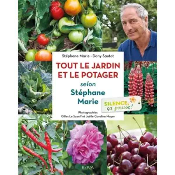 Silence, ça pousse ! Le jardin et le Potager de Stéphane Marie - Stéphane Marie, Dany Sautot, Gilles Le Scanff, Joëlle Caroline Mayer
