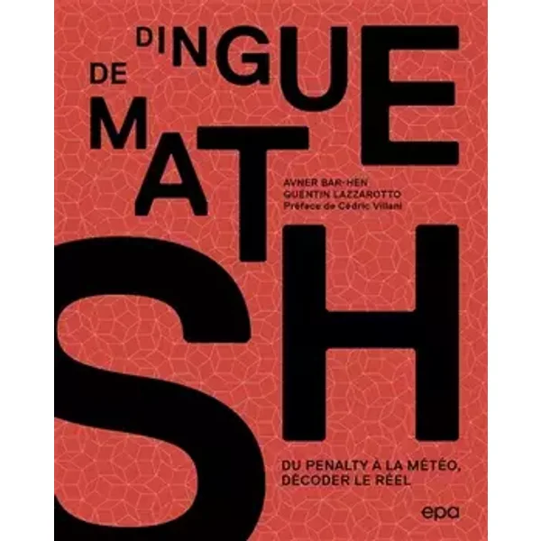 Dingue de maths !: Du pénalty à la météo, décoder le réel - Quentin LAZZAROTTO, Avner BAR-HEN
