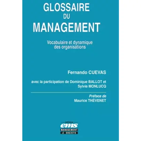 Glossaire du management: Préface de Maurice Thévenet - Fernando Cuevas, Dominique Ballot, Sylvie Monlucq