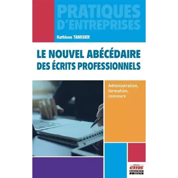 Le nouvel abécédaire des écrits professionnels: Administration, formation, concours - Kathleen Tamisier