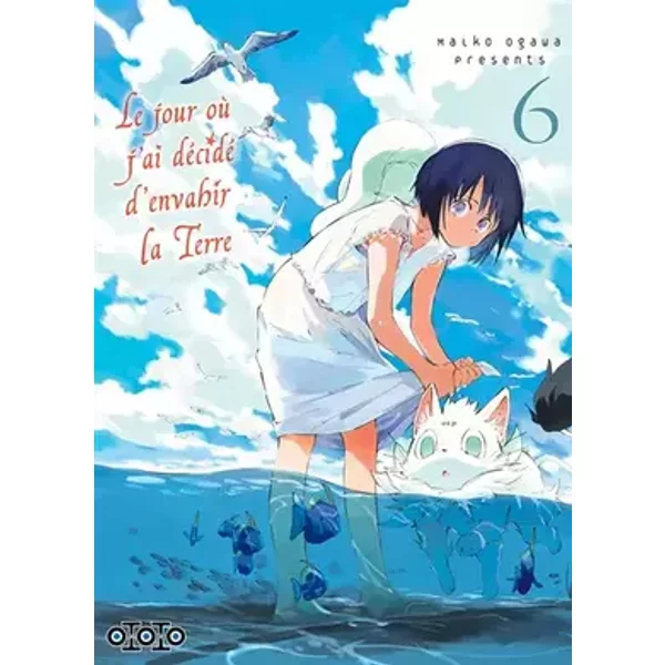 Le jour où j'ai décidé d'envahir la Terre - Tome 06 - Maiko Ogawa