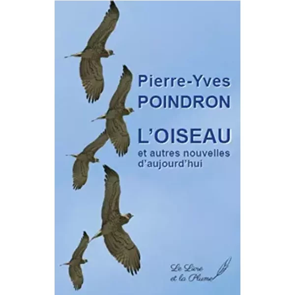 L'oiseau et Autres Nouvelles D'aujourd'Hui - Pierre-Yves Poindron-image