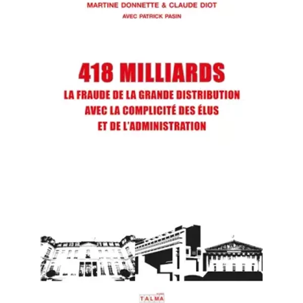418 MILLIARDS: LA FRAUDE DE LA GRANDE DISTRIBUTION AVEC LA COMPLICITÉ DES ÉLUS ET DE L'ADMINISTRATION - Martine Donnette