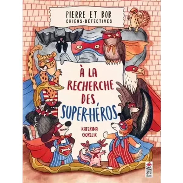 Pierre et Bob, chiens détectives: A la recherche des super héros - Katerina Gorelik