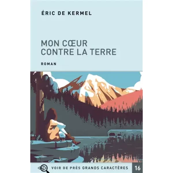 Mon coeur contre la terre - Eric de Kermel