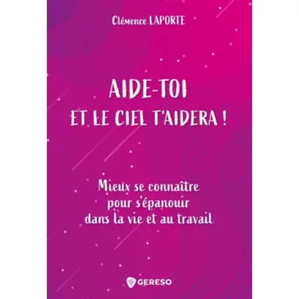 Aide-toi et le ciel t'aidera !: Mieux se connaître pour s'épanouir dans la vie et au travail - Clémence Laporte