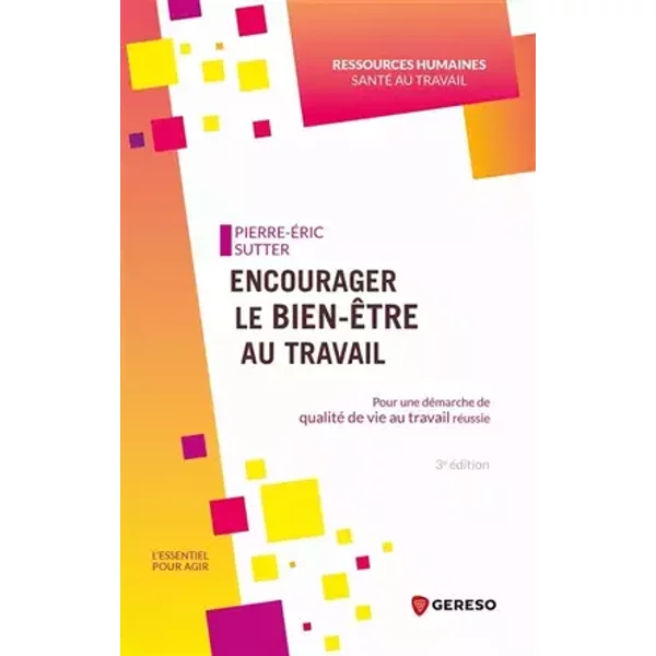 Encourager le bien-être au travail: Pour une démarche de qualité de vie au travail réussie - Pierre-Éric Sutter
