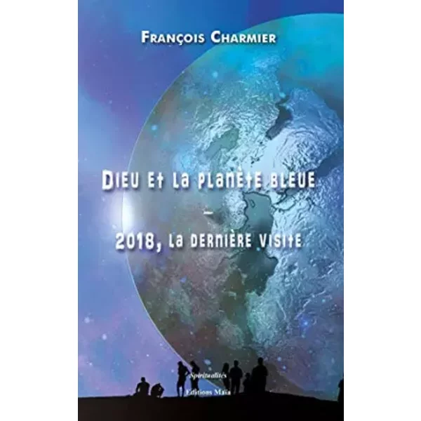 Dieu Et La PlanèTe Bleue – 2018, La DernièRe Visite - Charmier Francois-image