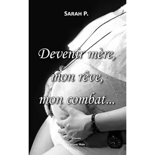 Devenir mère, mon rêve, mon combat... - Sarah P.