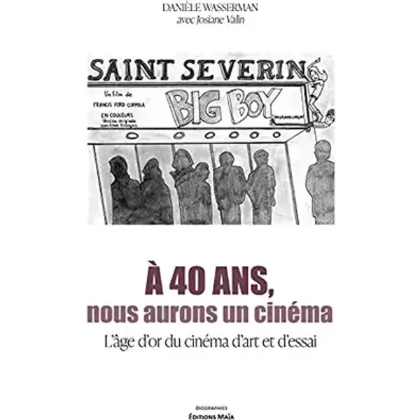A 40 ans, nous aurons un cinéma: L'âge d'or du cinéma d'art et d'essai - Danièle Wasserman